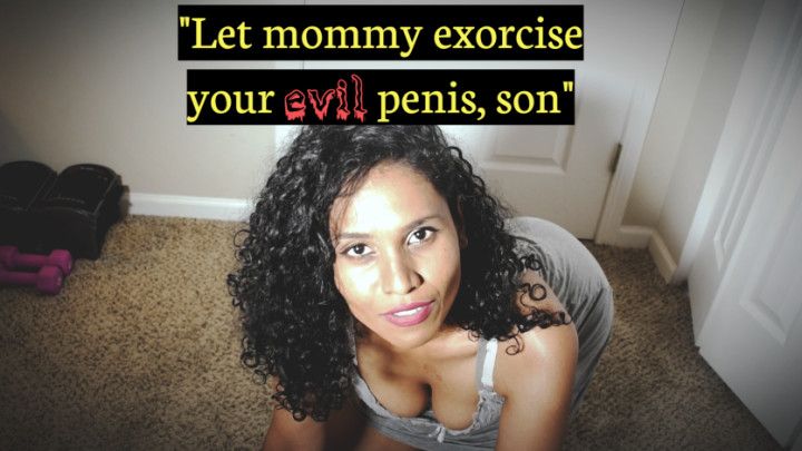 Mommy exorcising your evil penis