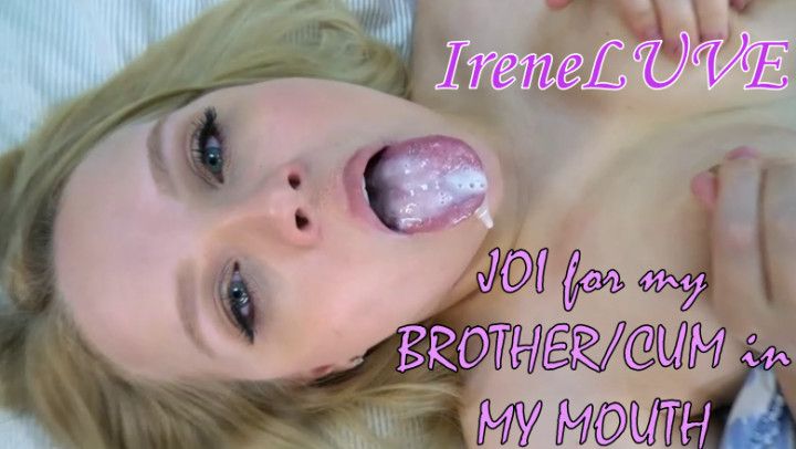 JOI for my BROTHER/CUM in my MOUTH
