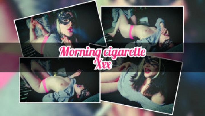 Have a morning cigarette with me! Xxx
