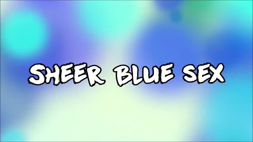 Sheer Blue Sex