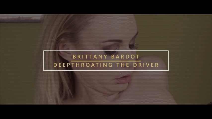 Brittany Bardot: Deep Throating Driver