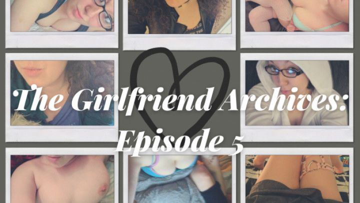 The Girlfriend Archives: Episode 5