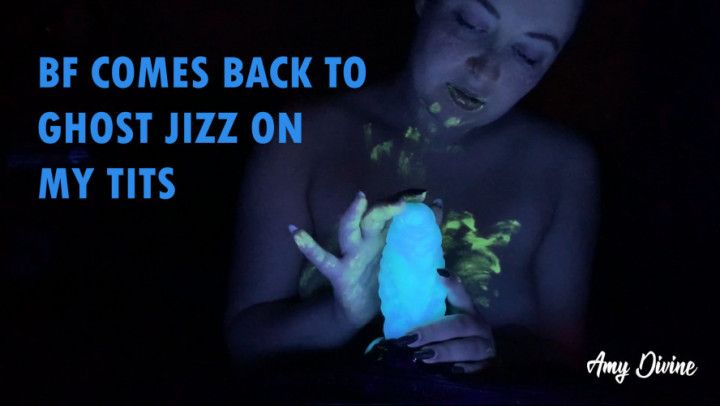 BF Comes Back to Ghost Jizz on My Tits