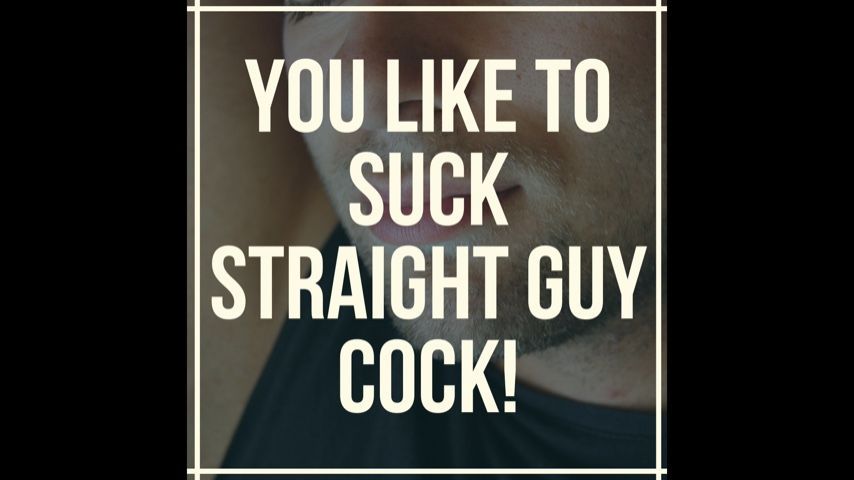 YOU like to SUCK Straight Guy's COCK