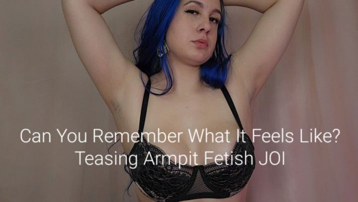 Can You Remember What It Feels Like? Teasing Armpit JOI