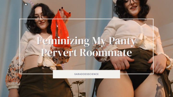 Feminizing My Panty Pervert Roommate