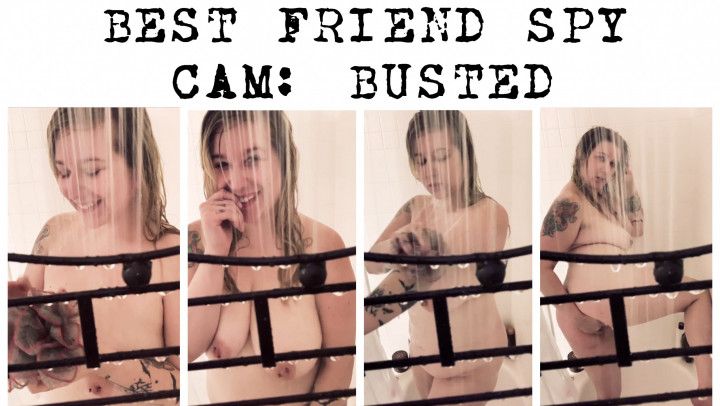 Best Friend Spy Cam: BUSTED