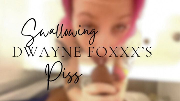 Swallowing Dwayne Foxxx's Piss
