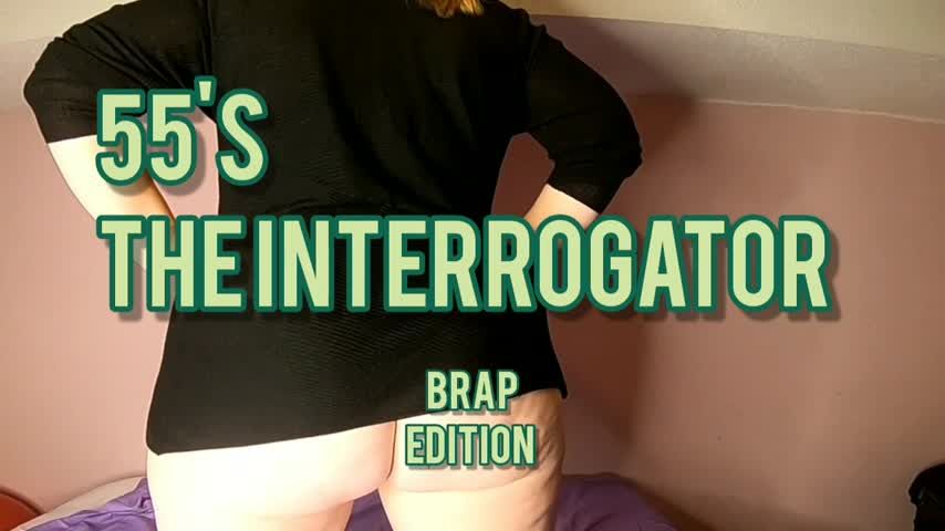 55's The Interrogator  Brap Edition