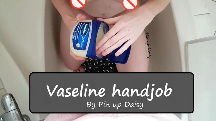 Vaseline handjob with cumshot