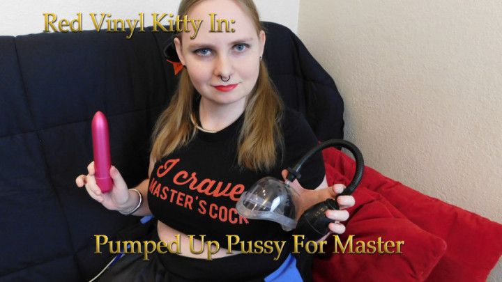 Pumped Up Pussy For Master