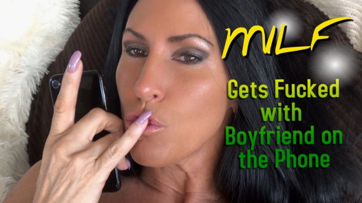 MILF Sucks Fucks and Boyfriends on Phone