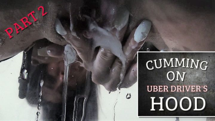 Cumming on Uber Driver's Hood 2