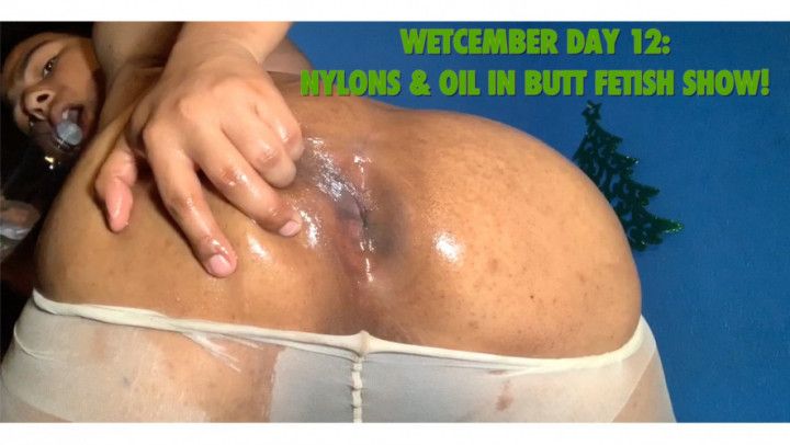 Wetcember Day 12: Nylons&amp; Oil In Butt