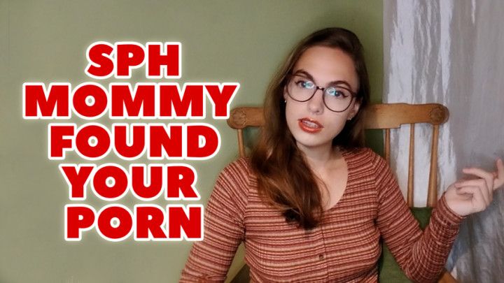 SPH Mommy Found Your Porn