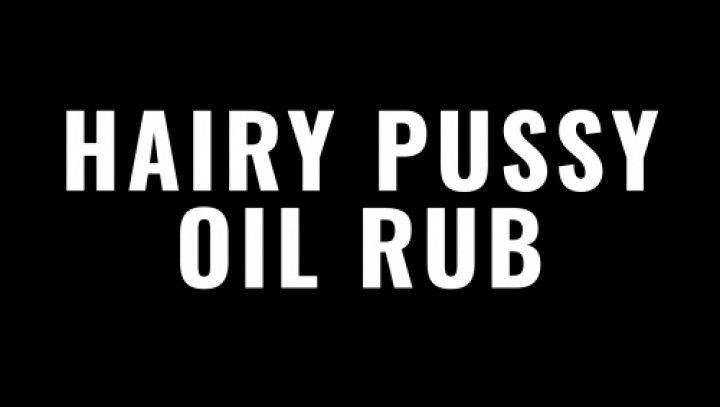 Hairy Pussy Oil Rub