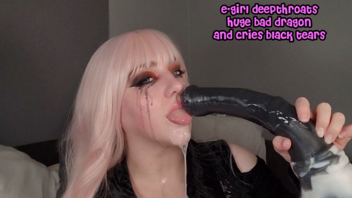 E-Girl Deepthroats Huge Bad Dragon And Cries Black Tears