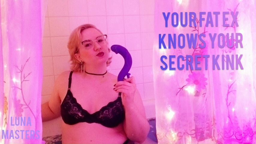 Your Fat Ex Knows Your Secret Kink