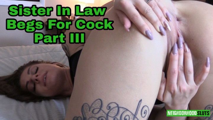 Sister In Law Begs for Cock Part III