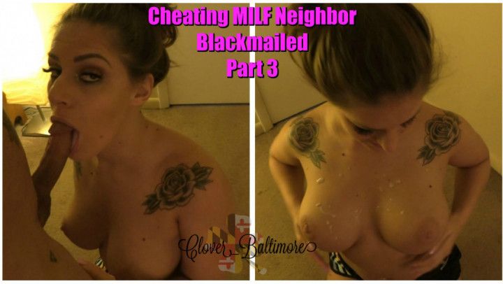 Cheating MILF Neighbor Blackmailed Pt 3