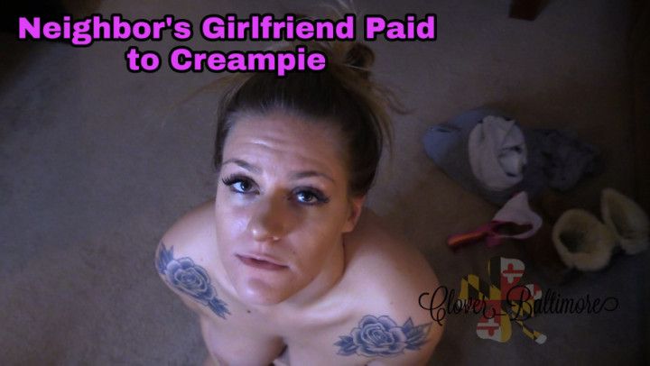 Neighbor's Girlfriend Paid to Creampie
