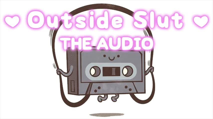 Outside Slut- the audio