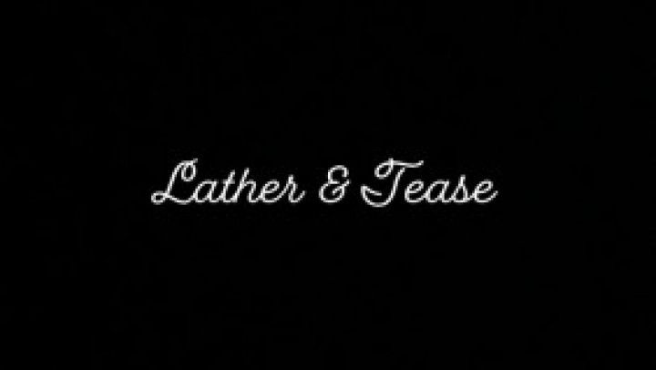 Lather &amp; Tease