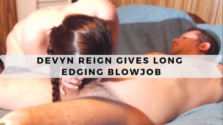 Devyn Reign Gives Long Edging Blowjob