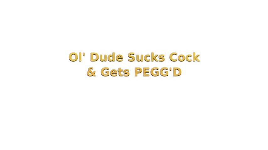 Ol' Dude Sucks Cock &amp; Gets PEGG'D