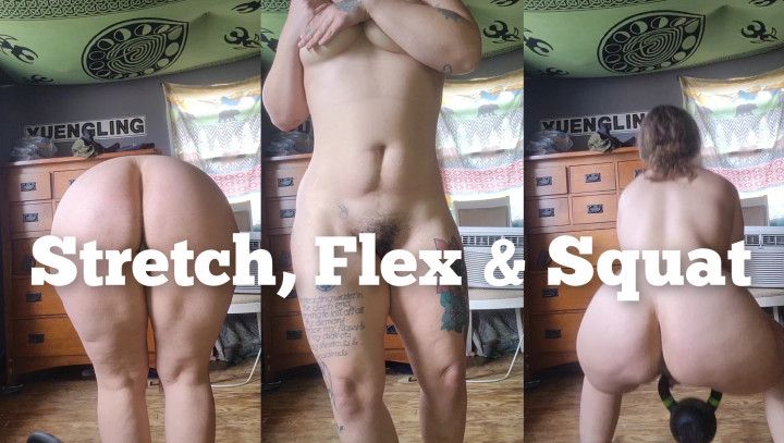 Stretch, Flex, and Squat