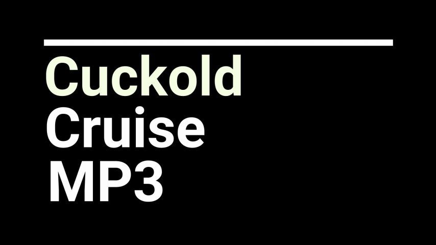 Cuckold Cruise MP4-AUDIO ONLY
