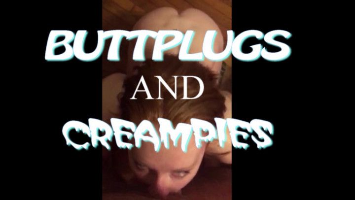 BUTTPLUGS and CREAMPIES