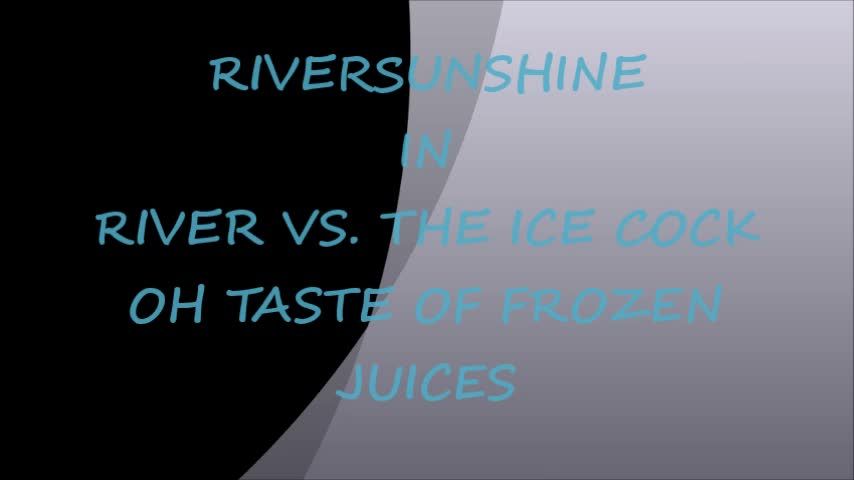 River vs The Ice Cock