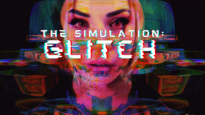 The Simulation: GLITCH