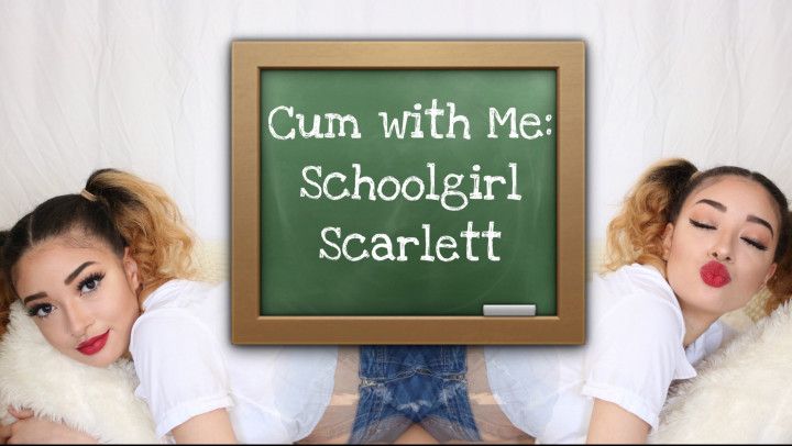Cum with Me: Schoolgirl Scarlett