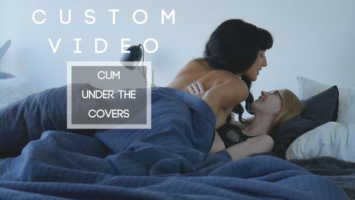 Lesbian Custom: Cum Under The Covers