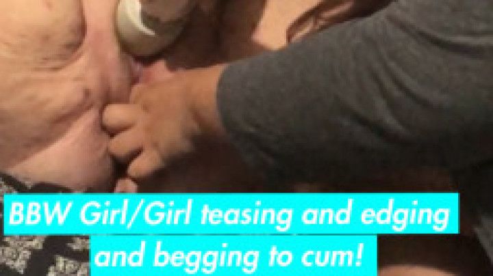 BBW G/G teasing and edging to cum