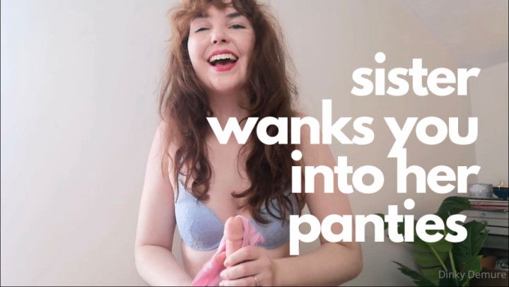 Sister Wanks You into her Panties