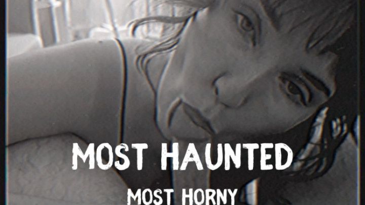 Most Haunted, Most Horny