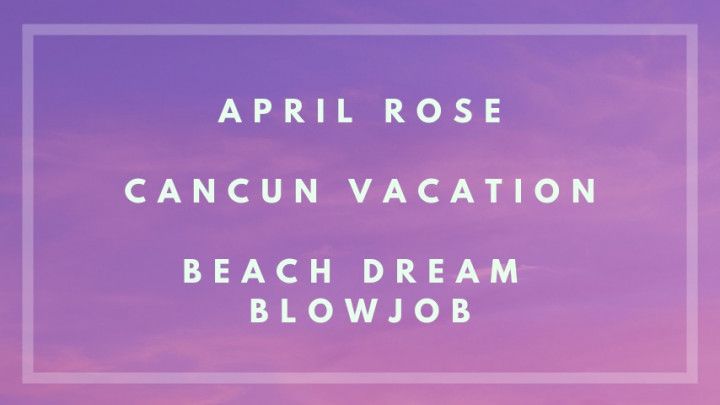 April Rose Beach Blowjob - Cancun
