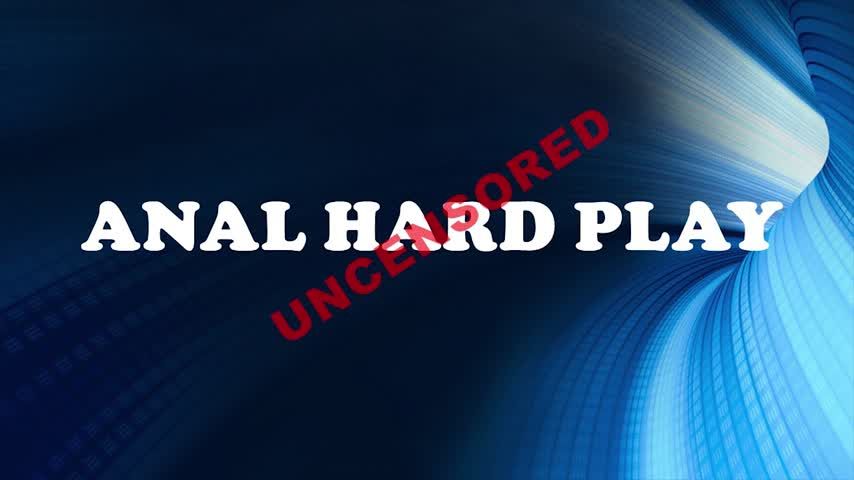 Anal hard play uncensored