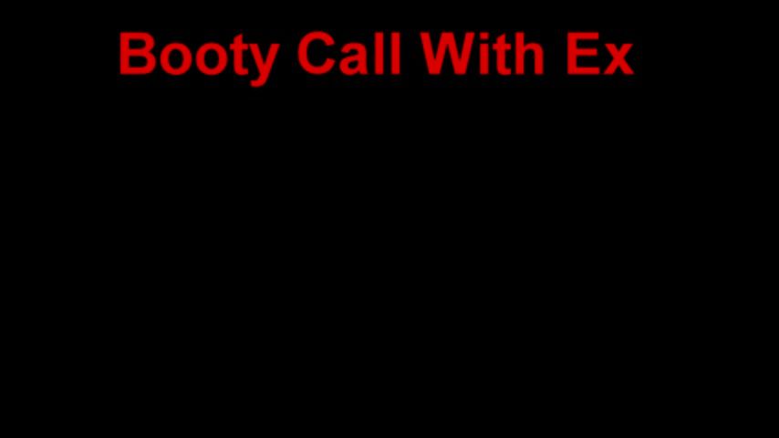 Booty Call With Ex