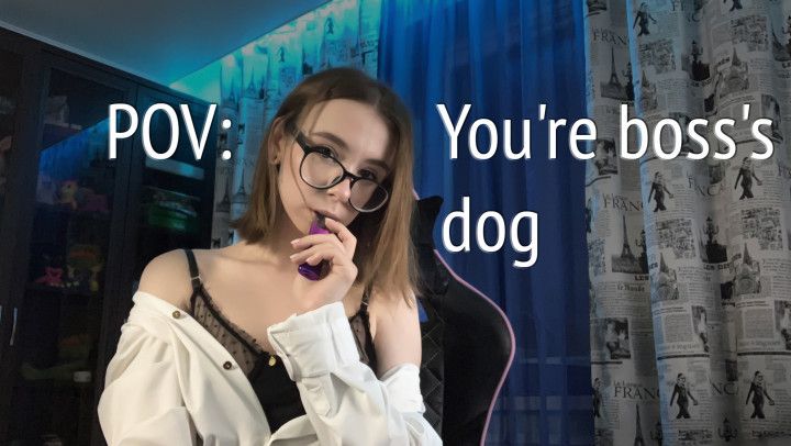 POV: You're boss's dog
