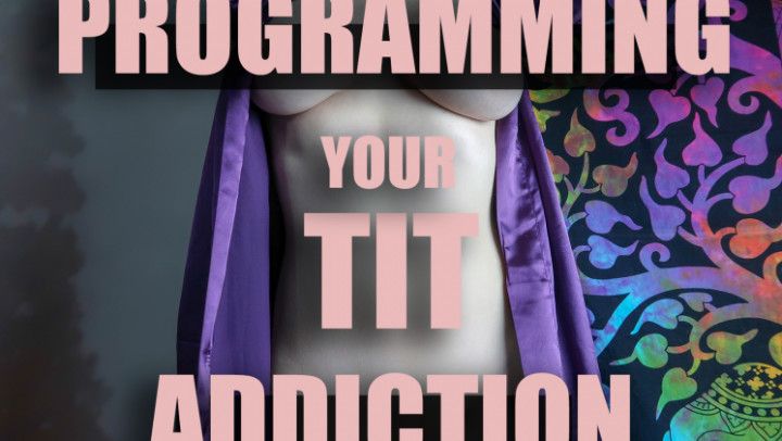 Programming your tit addiction
