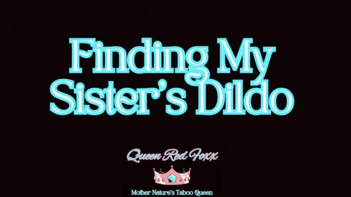 Finding my sisters Dildo