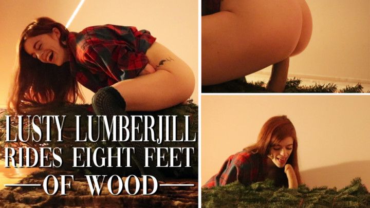 Lusty Lumberjill Rides 8 Feet of Wood