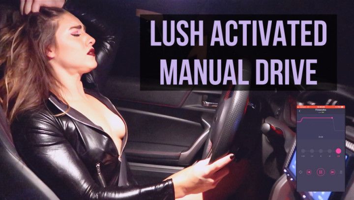 Lush Activated Manual Drive