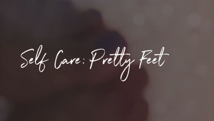 Self Care : Pretty Feet
