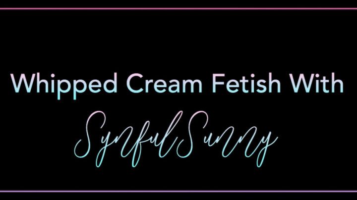 Whipped Cream  fetish with SynfulSunny