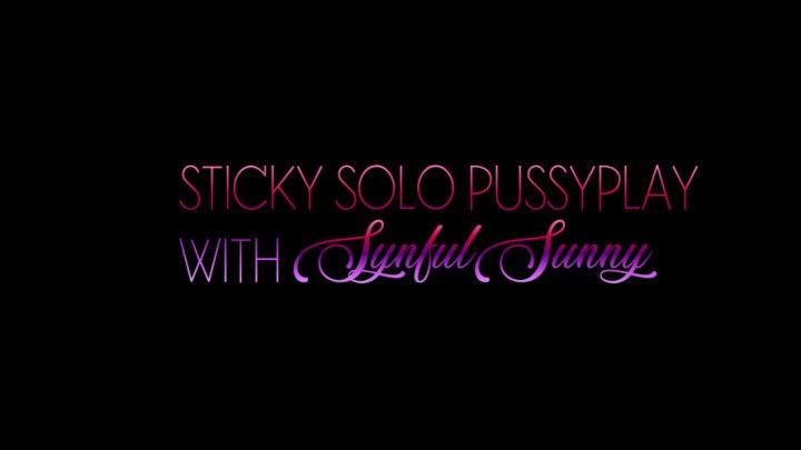 Sticky Solo PussyPlay with SynfulSunny